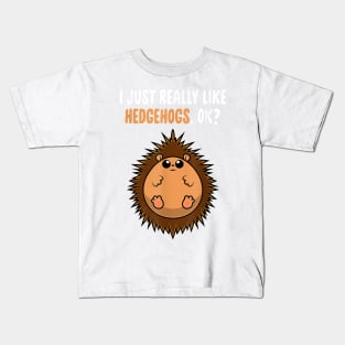 I Just Really Like Hedgehogs OK Cute Toddlers Kids Kids T-Shirt